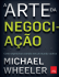 A Arte da Negociacao - Michael Wheeler