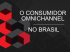 o consumidor omnichannel no brasil